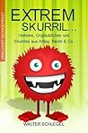 Extrem skurril - Heiteres, Unglaubliches und Skurriles aus Alltag, Recht & Co.