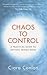Chaos to Control: A Practical Guide to Getting Things Done