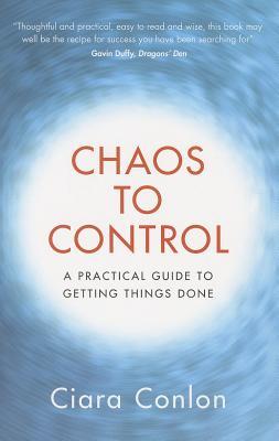 Chaos to Control: A Practical Guide to Getting Things Done