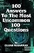 100 Answers To The Most Unc...