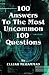 100 Answers To The Most Uncommon 100 Questions