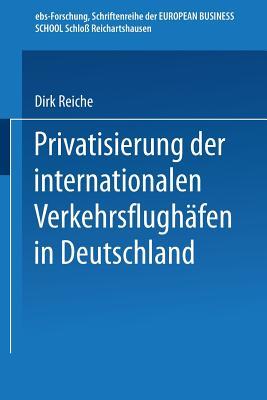 Privatisierung der internationalen Verkehrsflughäfen in Deutschland (ebs-Forschung, Schriftenreihe der EUROPEAN BUSINESS SCHOOL Schloß Reichartshausen, 15) (German Edition)