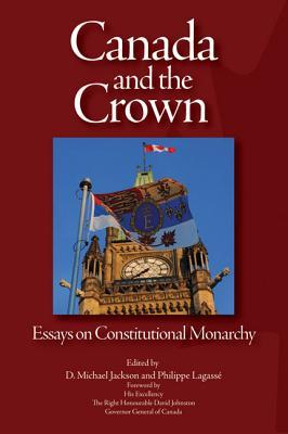 Canada and the Crown: Essays in Constitutional Monarchy (Volume 181) (Queen’s Policy Studies Series)