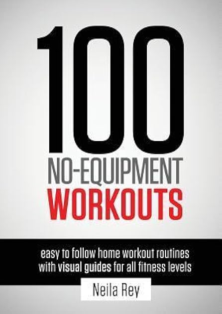 100 No-Equipment Workouts Vol. 1: Easy to Follow Home Workout Routines with Visual Guides for all Fitness Levels
