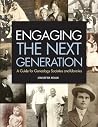 Engaging the Next Generation: A Guide for Genealogy Societies and Libraries Engaging the Next Generation: A Guide for Genealogy Societies and Libraries