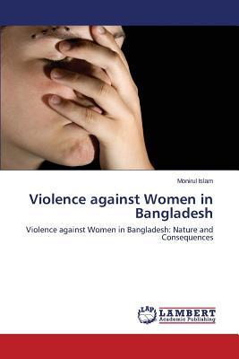 Violence against Women in Bangladesh: Violence against Women in Bangladesh: Nature and Consequences