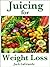 Juicing for Weight Loss (Everything You Need to Know Book 4)