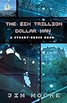 The Six Trillion Dollar Man by Jim   Moore