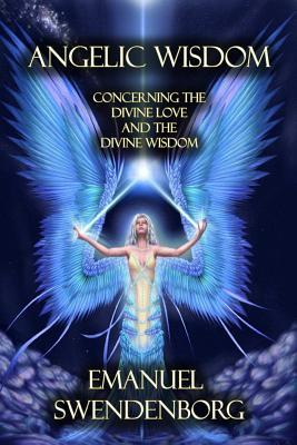Angelic Wisdom: Concerning the Divine Love and the Divine Wisdom (Paperback)