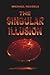 The Singular Illusion (Singularity #1)