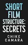 SHORT FILM STRUCTURE SECRETS: Creating Film Festival Ready Short Films