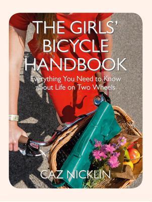 The Girls' Bicycle Handbook: Everything You Need to Know About Life on Two Wheels (Paperback)