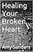 Healing Your Broken Heart by Amy Sanders