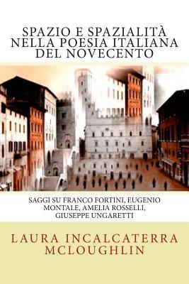 Spazio e spazialita' nella poesia italiana del Novecento: Saggi su Franco Fortini, Eugenio Montale, Amelia Rosselli, Giuseppe Ungaretti (Transference. Poetry and Cinema) (Italian Edition)