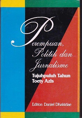 Perempuan, Politik dan Jurnalisme: Tujuhpuluh Tahun Toety Azis