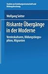 Riskante Übergänge in der Moderne: Vereinskulturen, Bildungsbiographien, Migranten (Studien zur Erziehungswissenschaft und Bildungsforschung) (German Edition)