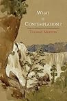 What Is Contemplation? by Thomas Merton