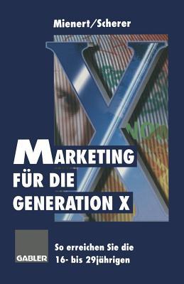Marketing für die Generation X: So erreichen Sie die 16- bis 29jährigen (German Edition)