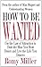 How to Be Wanted: Use the Law of Attraction to Date the Man You Most Desire and Live the Life You Deserve