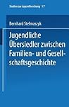 Jugendliche Übersiedler: zwischen Familien- und Gesellschaftsgeschichte (Studien zur Jugendforschung, 17) (German Edition)