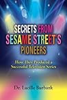 Secrets from Sesame Street's Pioneers by Lucille Burbank