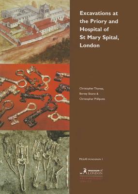 Excavations at the Priory and Hospital of St. Mary Spital, London (Medieval Monasteries Series)