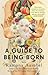 A Guide to Being Born by Ramona Ausubel