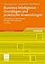 Business Intelligence - Grundlagen und praktische Anwendungen: Eine Einführung in die IT-basierte Managementunterstützung (German Edition)