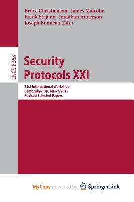 Security Protocols: 21st International Workshop, Cambridge, UK, March 19-20, 2013, Revised Selected Papers