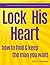Lock His Heart: How to Find and Keep the Man You Want