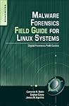 Malware Forensics Field Guide for Linux Systems: Digital Forensics Field Guides