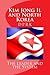 Kim Jong Il and North Korea: The Leader and the System