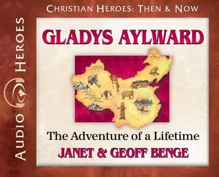 Gladys Aylward The Adventure Of A Lifetime By Janet Benge
