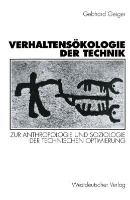 Verhaltensökologie der Technik: Zur Anthropologie und Soziologie der technischen Optimierung (German Edition)