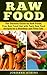 Vegan Guide: Raw Food - The Ultimate Guide for Raw Foods, Your Raw Food Diet with Tasty Raw Food Recipes for a Healthier and Fitter Life (Raw Food Diet, Raw Food Detox, Vegan, Low Fat, Low Carb)