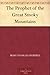 The Prophet of the Great Smoky Mountains by Mary Noailles Murfree The Prophet of the Great Smoky Mountains by Mary Noailles Murfree