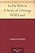 In Far Bolivia A Story of a Strange Wild Land
