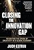 Closing the Innovation Gap: Reigniting the Spark of Creativity in a Global Economy