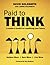 Paid to Think: A Leader's Toolkit for Redefining Your Future
