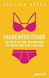 Frauenversteher: Das Buch für alle, die entweder ein Mann oder eine Frau sind