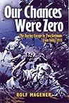 Our Chances Were Zero: The Daring Escape by Two German POW's from India in 1942 Our Chances Were Zero: The Daring Escape by Two German POW's from India in 1942