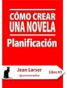 Book cover for Cómo crear una novela. Planificación