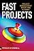 Fast Projects: Project Management When Time Is Short
