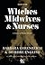 Witches, Midwives, & Nurses: A History of Women Healers