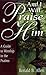 And I Will Praise Him: A Guide to Worship in the Psalms
