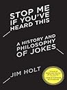 Book cover for Stop Me If You've Heard This: A History and Philosophy of Jokes
