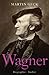 Richard Wagner: Biographie (German Edition)