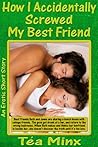 How I Accidentally Screwed My Bestfriend