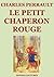 Le Petit Chaperon rouge by Charles Perrault Le Petit Chaperon rouge by Charles Perrault
