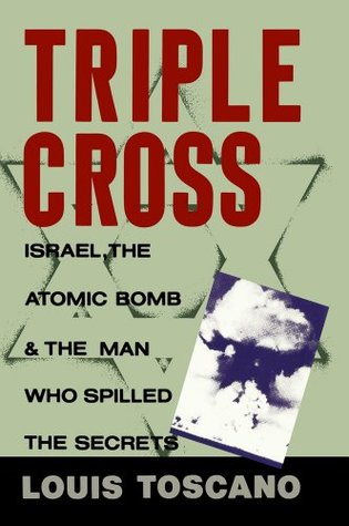 Triple Cross: Israel, The Atomic Bomb & The Man Who Spilled The Secrets (Kindle Edition)